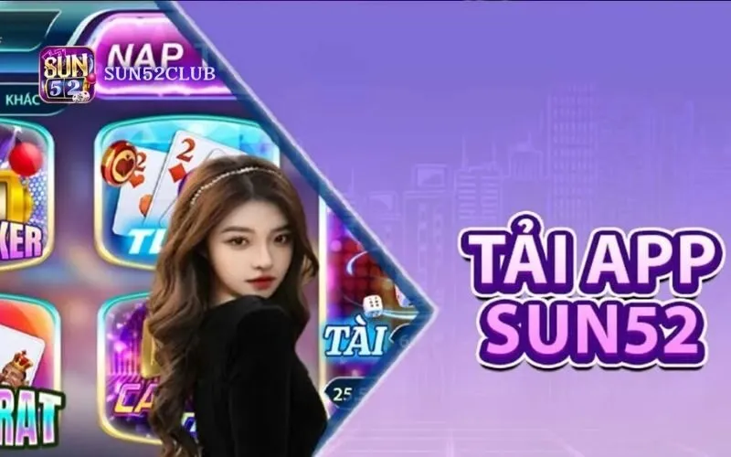 Tải app Sun52 miễn phí - Chơi game bài mọi lúc mọi nơi