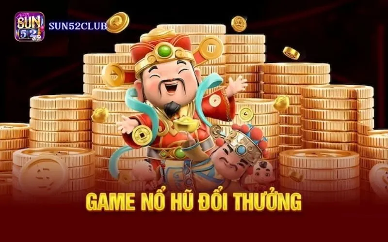 Thưởng lớn nổ hũ Sun52